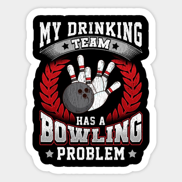 My Drinking Team Has A Bowling Problem Bowlers Pun Sticker by theperfectpresents